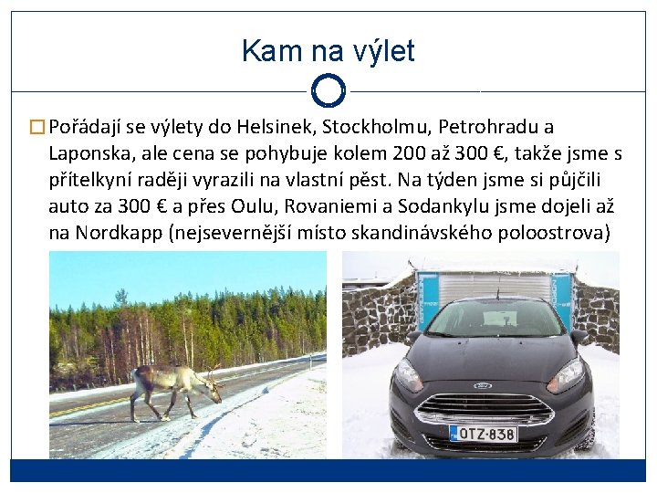 Kam na výlet � Pořádají se výlety do Helsinek, Stockholmu, Petrohradu a Laponska, ale