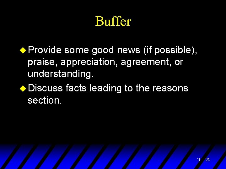 Buffer u Provide some good news (if possible), praise, appreciation, agreement, or understanding. u