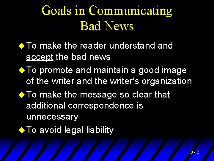 Goals in Communicating Bad News u To make the reader understand accept the bad