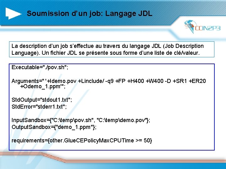 Soumission d’un job: Langage JDL La description d’un job s’effectue au travers du langage