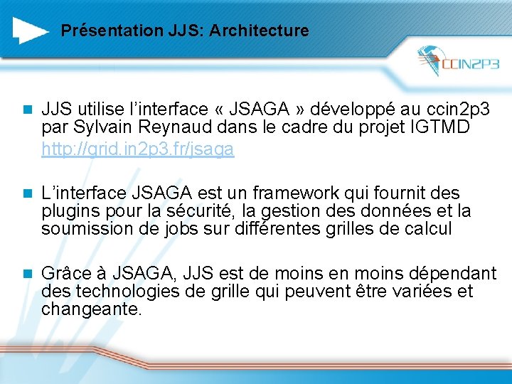 Présentation JJS: Architecture n JJS utilise l’interface « JSAGA » développé au ccin 2