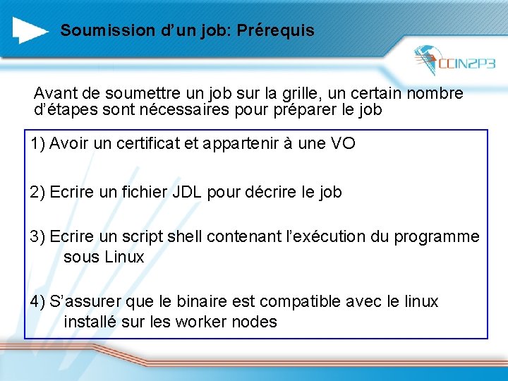 Soumission d’un job: Prérequis Avant de soumettre un job sur la grille, un certain