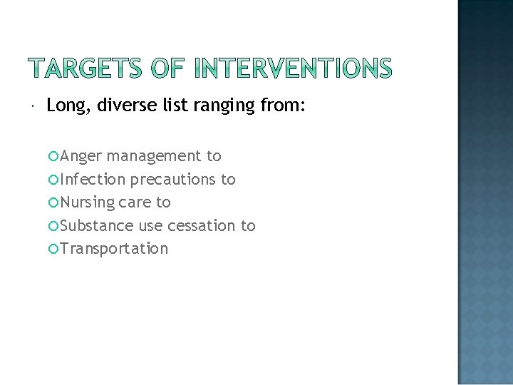  Long, diverse list ranging from: Anger management to Infection precautions to Nursing care