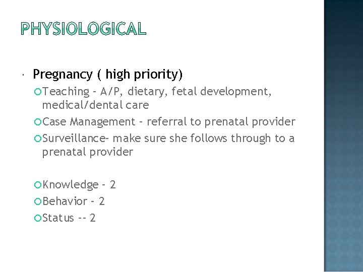  Pregnancy ( high priority) Teaching – A/P, dietary, fetal development, medical/dental care Case