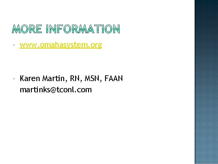  www. omahasystem. org Karen Martin, RN, MSN, FAAN martinks@tconl. com 