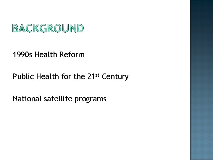 1990 s Health Reform Public Health for the 21 st Century National satellite programs