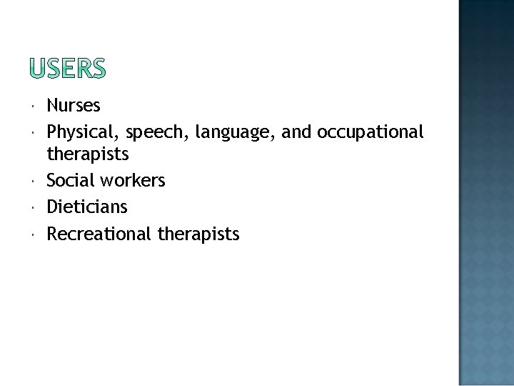  Nurses Physical, speech, language, and occupational therapists Social workers Dieticians Recreational therapists 