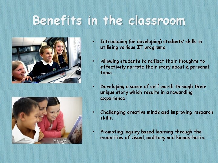 Benefits in the classroom • Introducing (or developing) students’ skills in utilising various IT