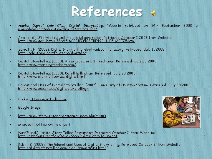 References • Adobe Digital Kids Club: Digital Storytelling. Website www. adobe. com/education/digkids/storytelling/ retrieved on