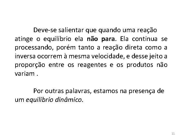 Deve-se salientar que quando uma reação atinge o equilíbrio ela não para. Ela continua