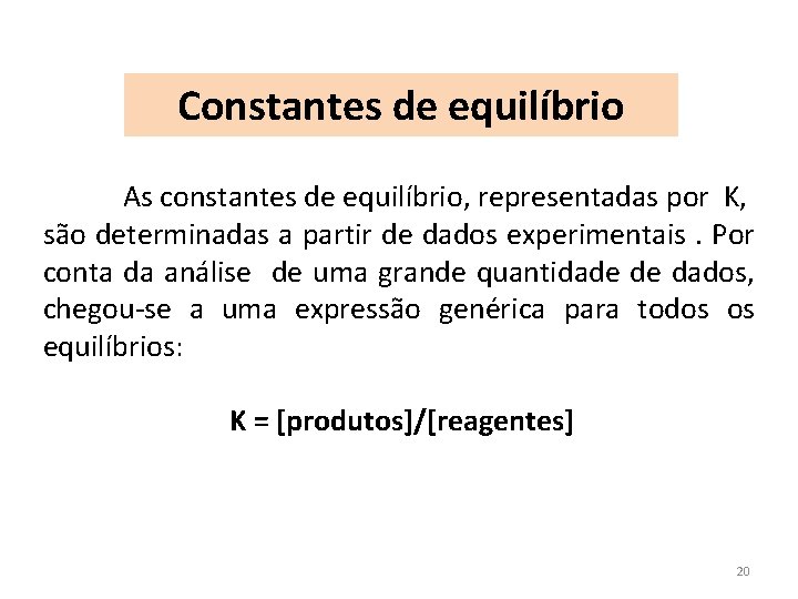 Constantes de equilíbrio As constantes de equilíbrio, representadas por K, são determinadas a partir