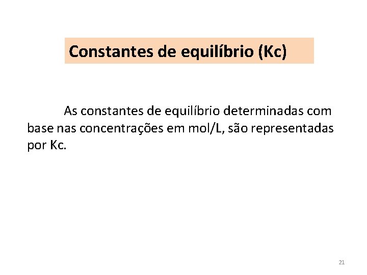 Constantes de equilíbrio (Kc) As constantes de equilíbrio determinadas com base nas concentrações em
