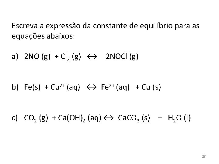 Escreva a expressão da constante de equilíbrio para as equações abaixos: a) 2 NO