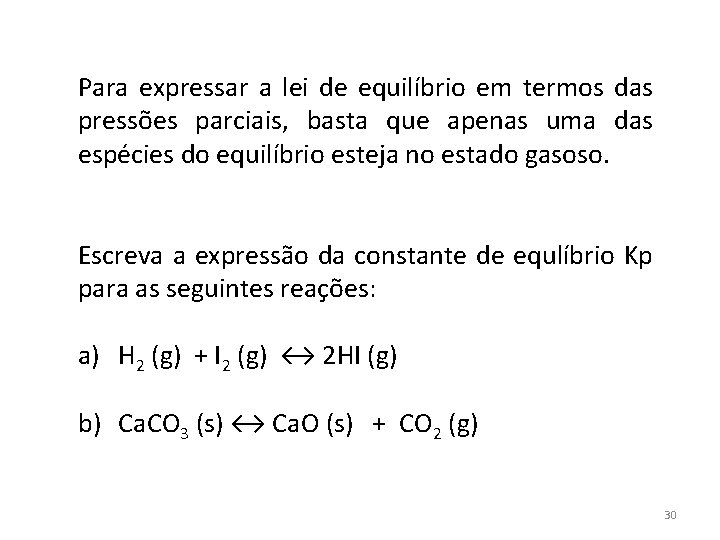 Para expressar a lei de equilíbrio em termos das pressões parciais, basta que apenas