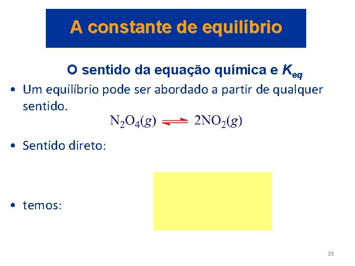 A constante de equilíbrio O sentido da equação química e Keq • Um equilíbrio