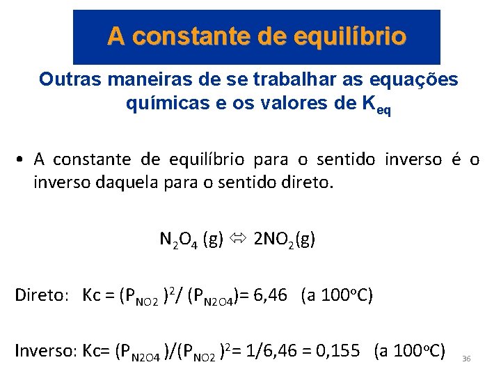 A constante de equilíbrio Outras maneiras de se trabalhar as equações químicas e os