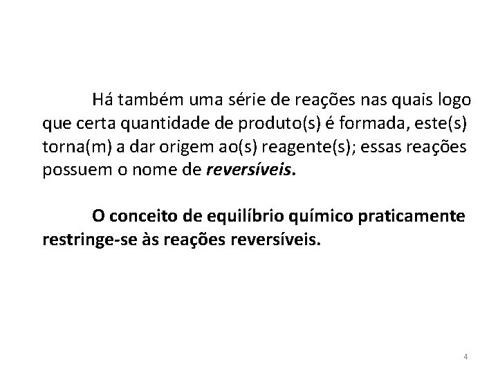 Há também uma série de reações nas quais logo que certa quantidade de produto(s)