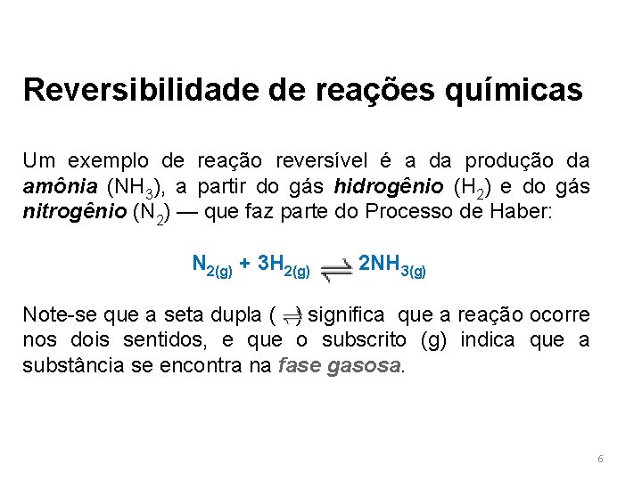 Reversibilidade de reações químicas Um exemplo de reação reversível é a da produção da