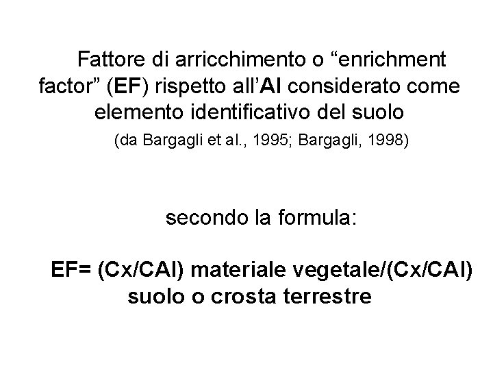 Fattore di arricchimento o “enrichment factor” (EF) rispetto all’Al considerato come elemento identificativo del