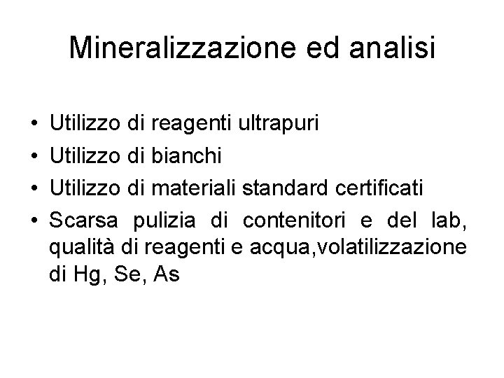 Mineralizzazione ed analisi • • Utilizzo di reagenti ultrapuri Utilizzo di bianchi Utilizzo di