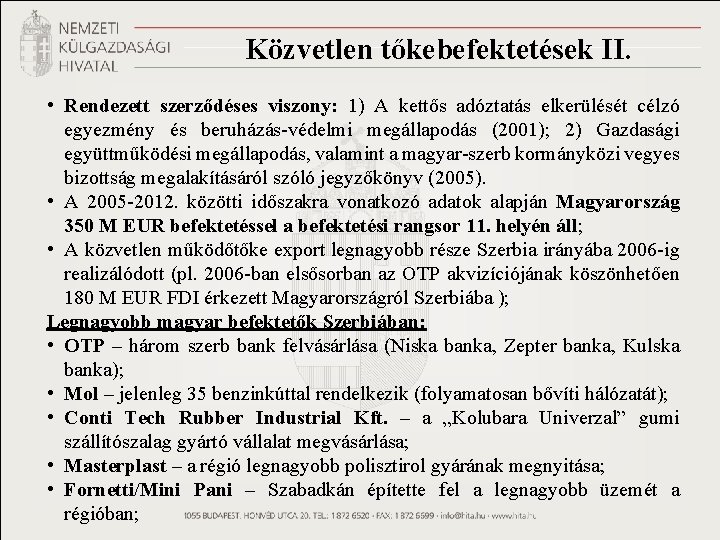 Közvetlen tőkebefektetések II. • Rendezett szerződéses viszony: 1) A kettős adóztatás elkerülését célzó egyezmény