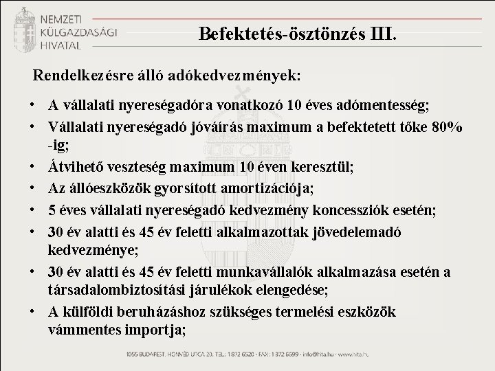 Befektetés-ösztönzés III. Rendelkezésre álló adókedvezmények: • A vállalati nyereségadóra vonatkozó 10 éves adómentesség; •