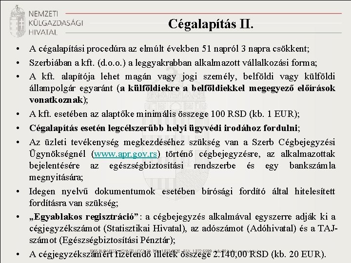 Cégalapítás II. • A cégalapítási procedúra az elmúlt években 51 napról 3 napra csökkent;