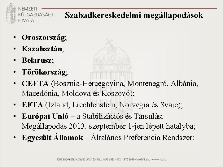 Szabadkereskedelmi megállapodások • • • Oroszország; Kazahsztán; Belarusz; Törökország; CEFTA (Bosznia-Hercegovina, Montenegró, Albánia, Macedónia,