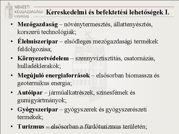 Kereskedelmi és befektetési lehetőségek I. • Mezőgazdaság – növénytermesztés, állattenyésztés, korszerű technológiák; • Élelmiszeripar