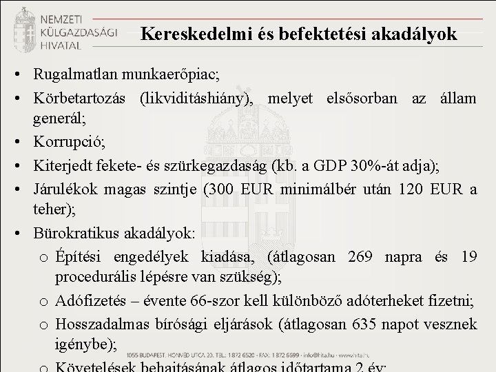 Kereskedelmi és befektetési akadályok • Rugalmatlan munkaerőpiac; • Körbetartozás (likviditáshiány), melyet elsősorban az állam