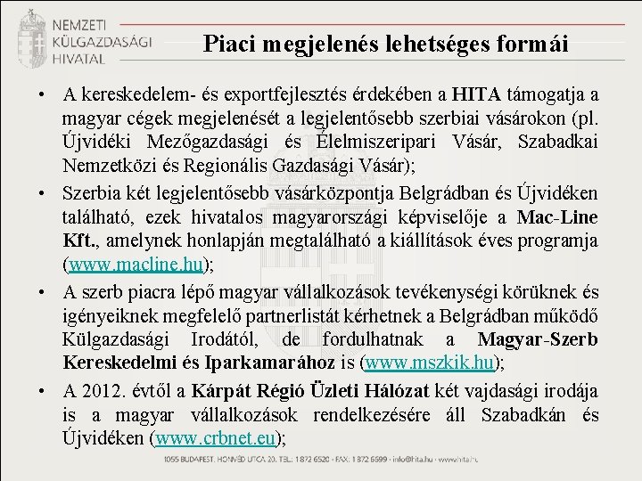 Piaci megjelenés lehetséges formái • A kereskedelem- és exportfejlesztés érdekében a HITA támogatja a