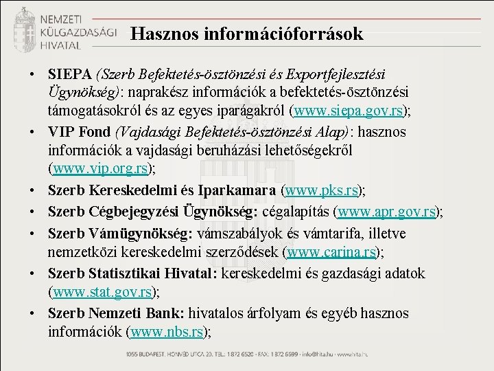 Hasznos információforrások • SIEPA (Szerb Befektetés-ösztönzési és Exportfejlesztési Ügynökség): naprakész információk a befektetés-ösztönzési támogatásokról