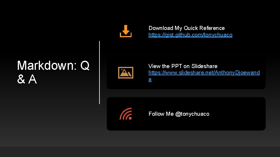 Download My Quick Reference https: //gist. github. com/tonychuaco Markdown: Q & A View the