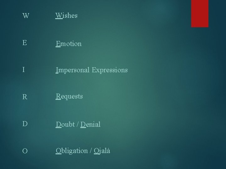 W Wishes E Emotion I Impersonal Expressions R Requests D Doubt / Denial O