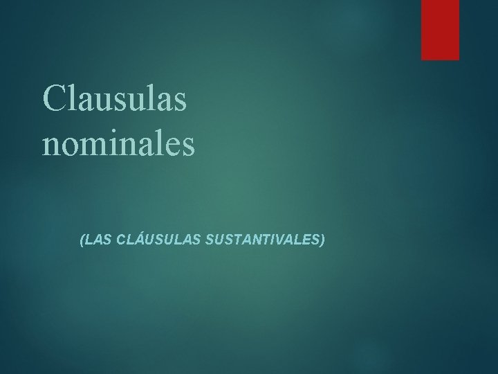 Clausulas nominales (LAS CLÁUSULAS SUSTANTIVALES) 