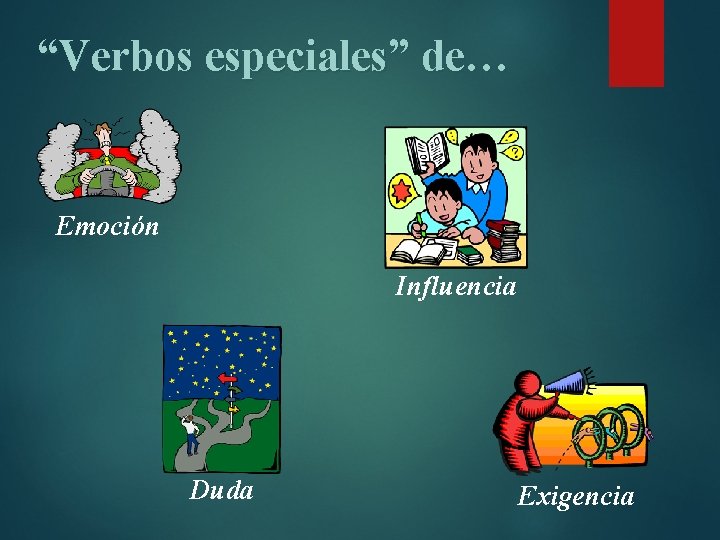 “Verbos especiales” de… Emoción Influencia Duda Exigencia 