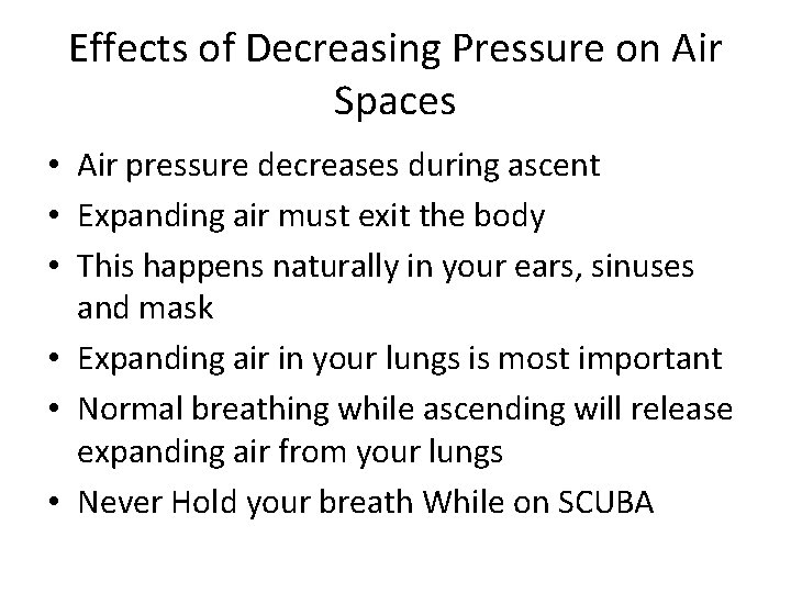 Effects of Decreasing Pressure on Air Spaces • Air pressure decreases during ascent • Effects of Decreasing Pressure on Air Spaces • Air pressure decreases during ascent •
