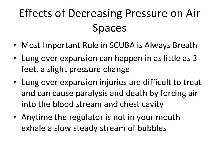 Effects of Decreasing Pressure on Air Spaces • Most Important Rule in SCUBA is Effects of Decreasing Pressure on Air Spaces • Most Important Rule in SCUBA is