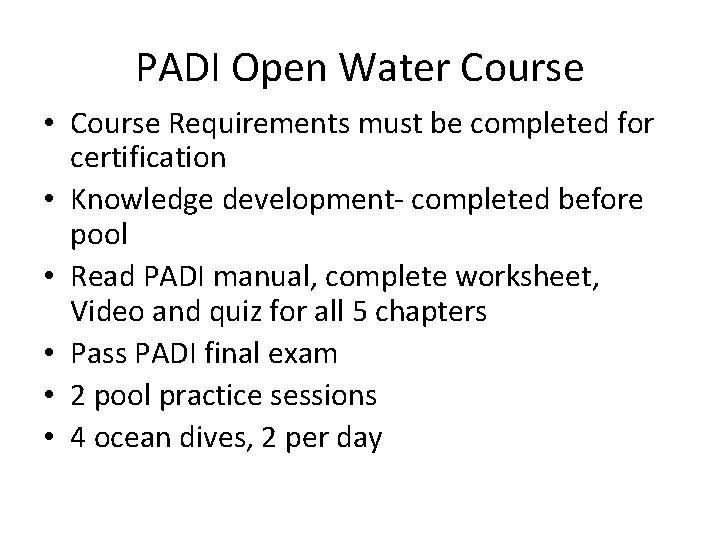 PADI Open Water Course • Course Requirements must be completed for certification • Knowledge