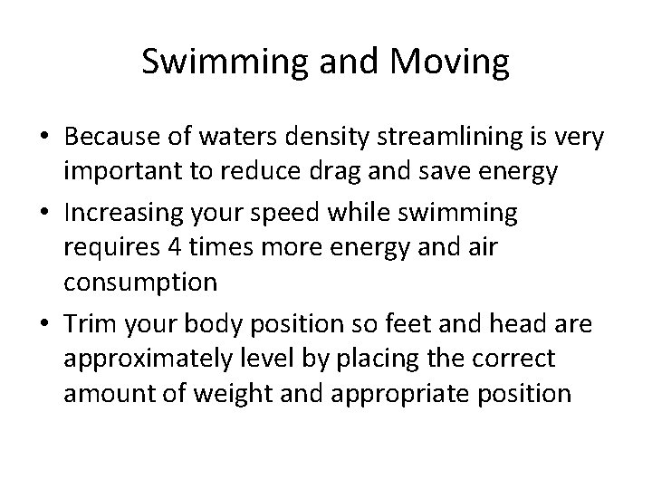 Swimming and Moving • Because of waters density streamlining is very important to reduce Swimming and Moving • Because of waters density streamlining is very important to reduce