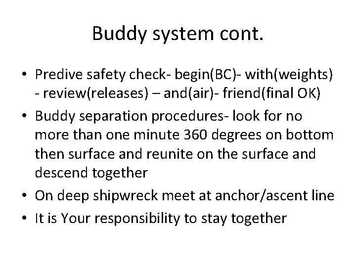 Buddy system cont. • Predive safety check- begin(BC)- with(weights) - review(releases) – and(air)- friend(final Buddy system cont. • Predive safety check- begin(BC)- with(weights) - review(releases) – and(air)- friend(final