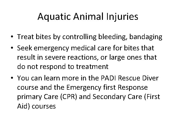 Aquatic Animal Injuries • Treat bites by controlling bleeding, bandaging • Seek emergency medical