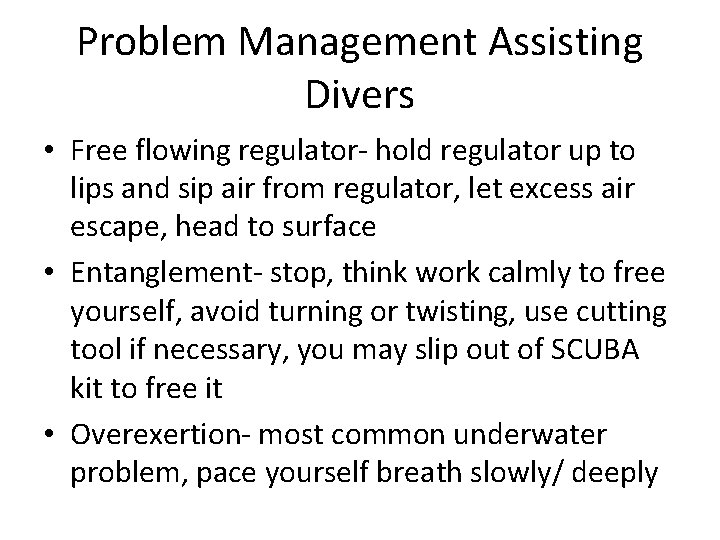 Problem Management Assisting Divers • Free flowing regulator- hold regulator up to lips and