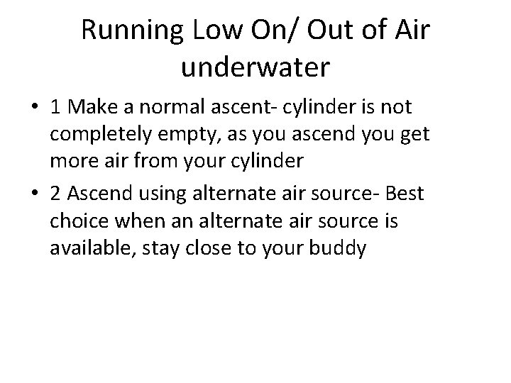 Running Low On/ Out of Air underwater • 1 Make a normal ascent- cylinder Running Low On/ Out of Air underwater • 1 Make a normal ascent- cylinder