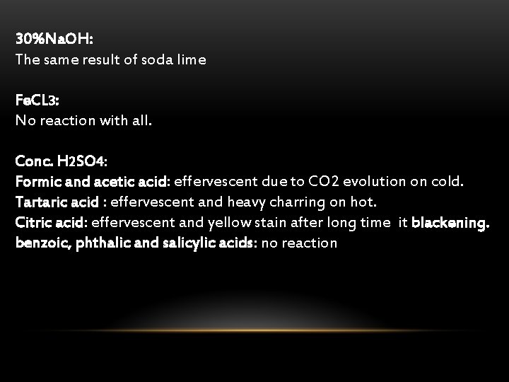 30%Na. OH: The same result of soda lime Fe. CL 3: No reaction with