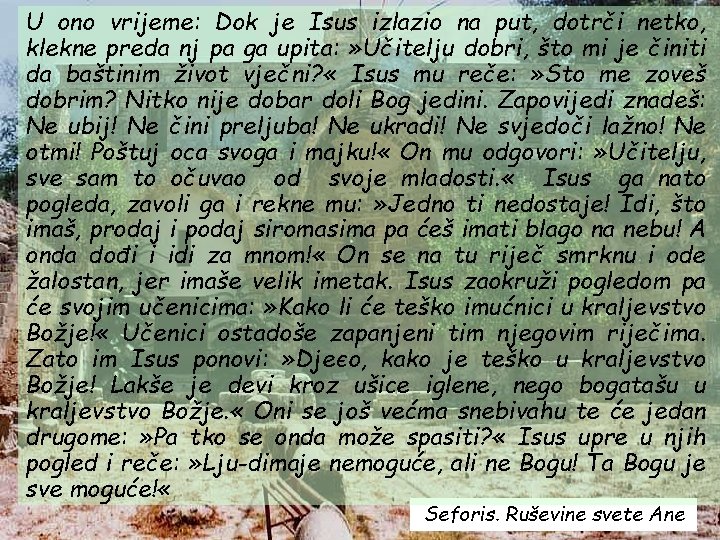 U ono vrijeme: Dok je Isus izlazio na put, dotrči netko, klekne preda nj