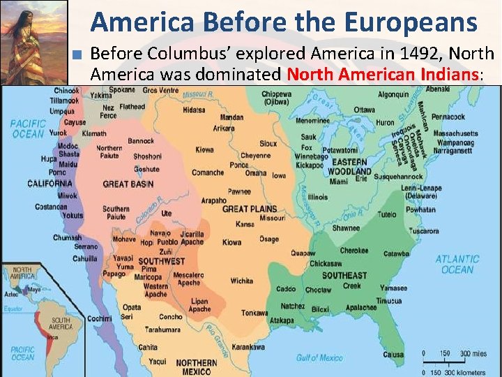 America Before the Europeans ■ Before Columbus’ explored America in 1492, North America was