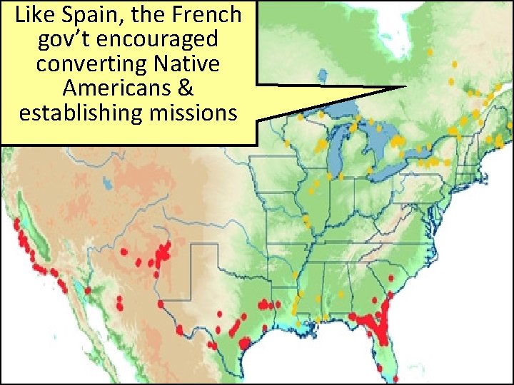 Like Spain, the French gov’t encouraged converting Native Americans & establishing missions 