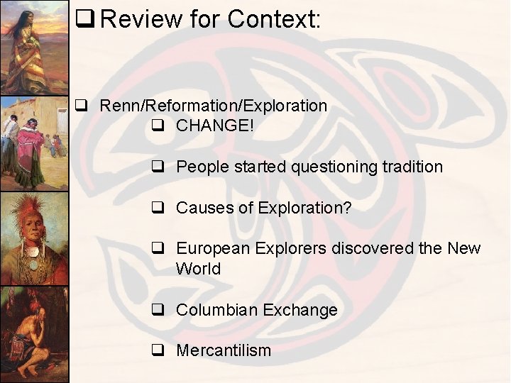 q Review for Context: q Renn/Reformation/Exploration q CHANGE! q People started questioning tradition q