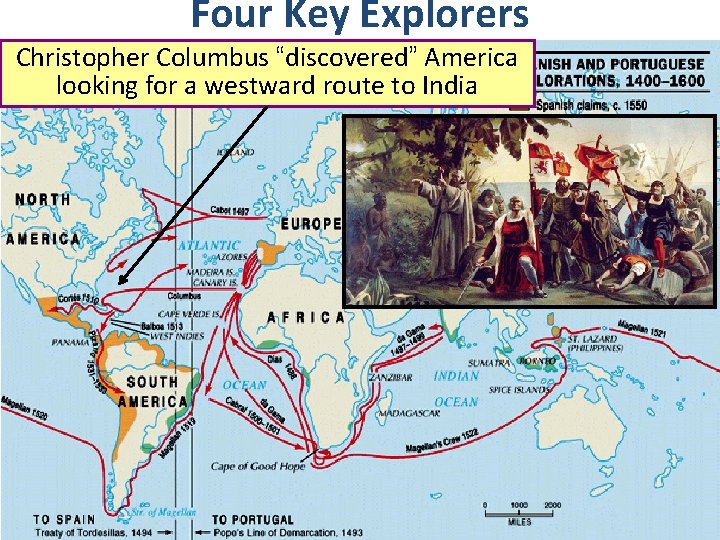 Four Key Explorers Christopher Columbus “discovered” America looking for a westward route to India